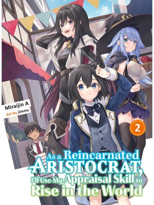 cover image of As a Reincarnated Aristocrat， I'll Use My Appraisal Skill to Rise in the World Volume 2 (light novel)
